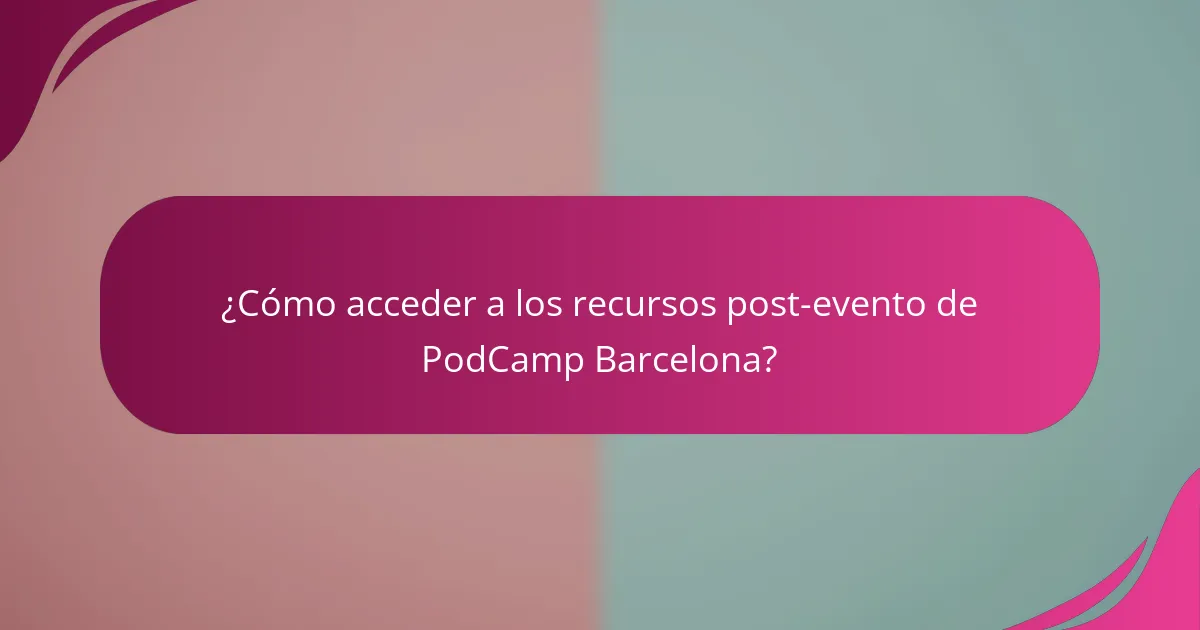 ¿Cómo acceder a los recursos post-evento de PodCamp Barcelona?