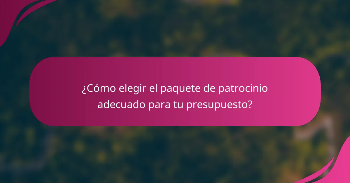 ¿Cómo elegir el paquete de patrocinio adecuado para tu presupuesto?