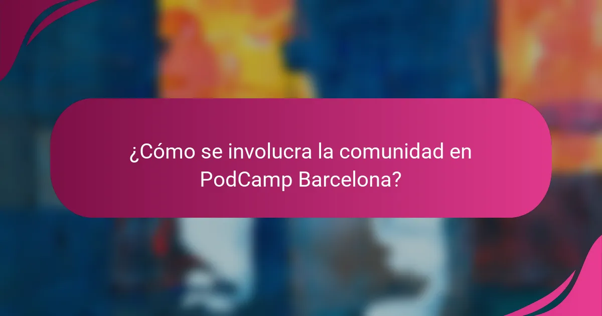 ¿Cómo se involucra la comunidad en PodCamp Barcelona?