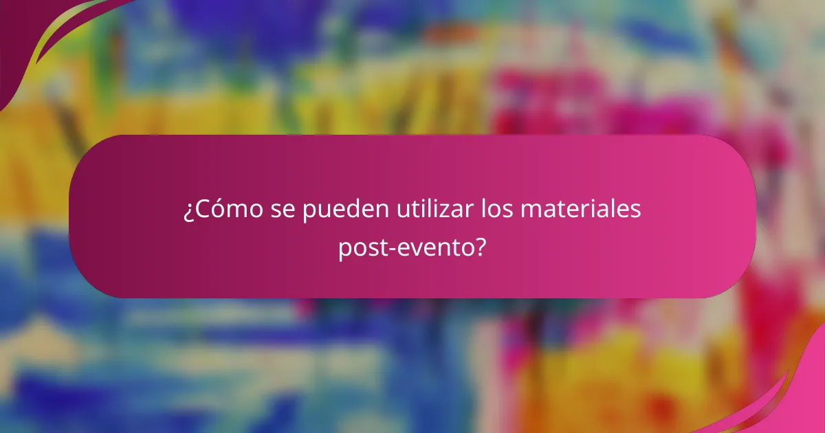 ¿Cómo se pueden utilizar los materiales post-evento?