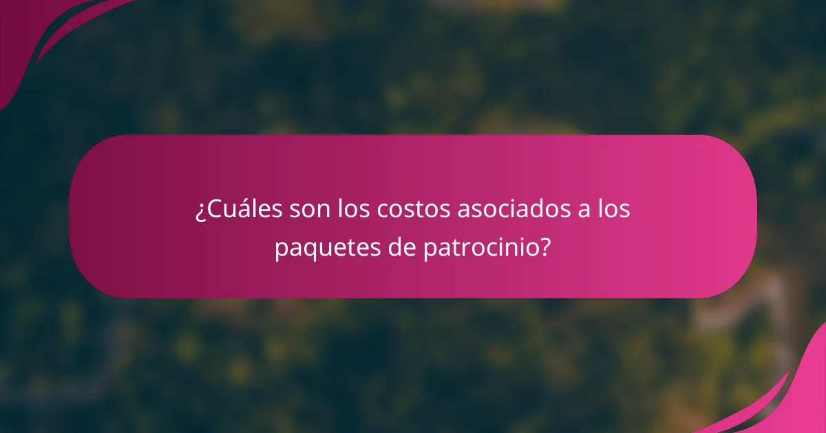 ¿Cuáles son los costos asociados a los paquetes de patrocinio?