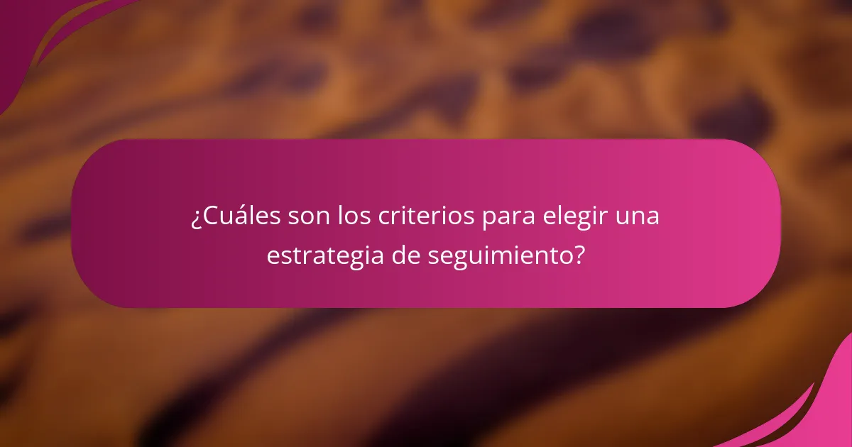 ¿Cuáles son los criterios para elegir una estrategia de seguimiento?