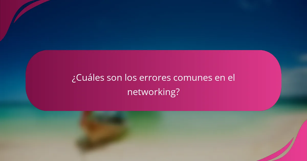 ¿Cuáles son los errores comunes en el networking?