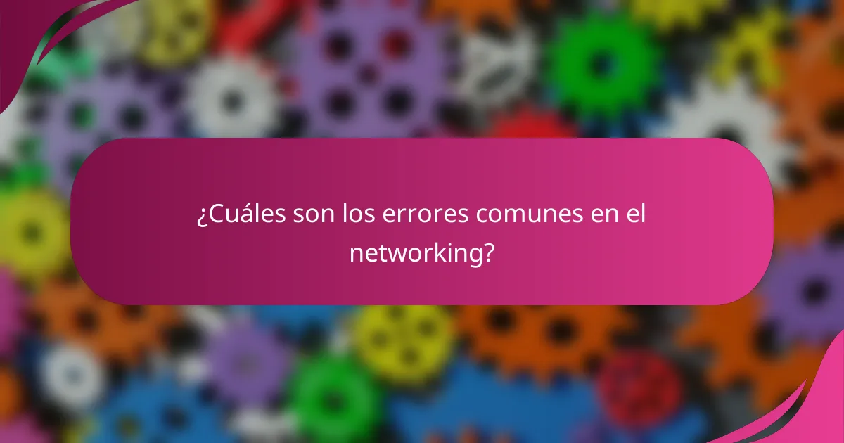 ¿Cuáles son los errores comunes en el networking?