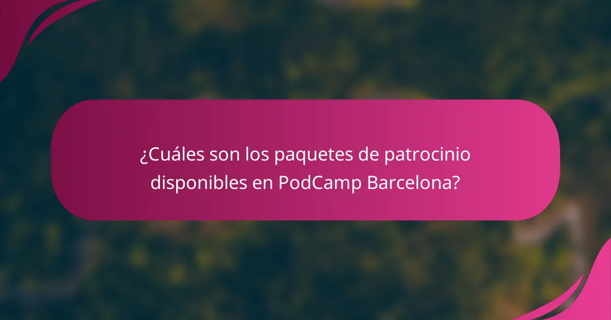 ¿Cuáles son los paquetes de patrocinio disponibles en PodCamp Barcelona?