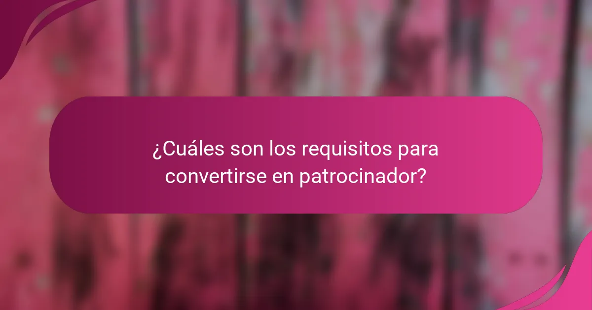 ¿Cuáles son los requisitos para convertirse en patrocinador?