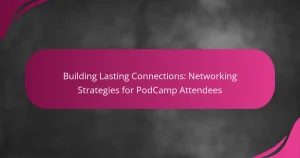 Construyendo Conexiones Duraderas: Estrategias de Networking para Asistentes de PodCamp