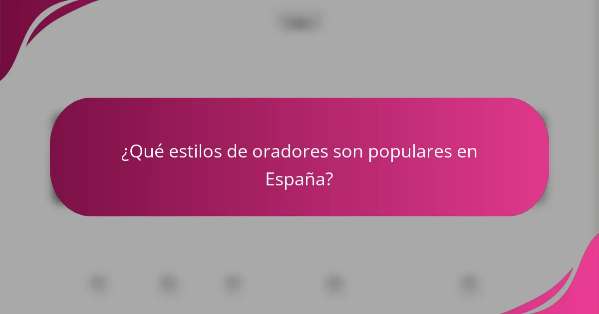 ¿Qué estilos de oradores son populares en España?