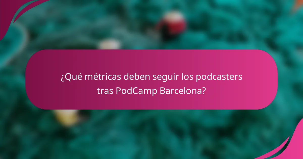 ¿Qué métricas deben seguir los podcasters tras PodCamp Barcelona?