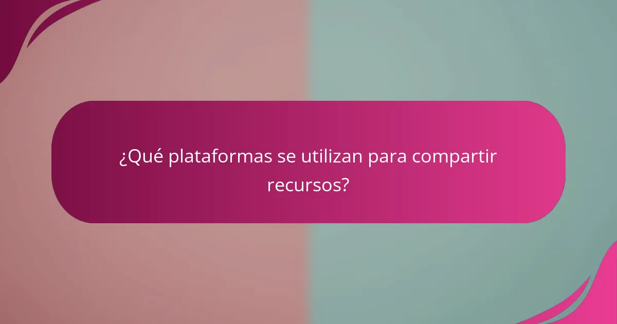 ¿Qué plataformas se utilizan para compartir recursos?