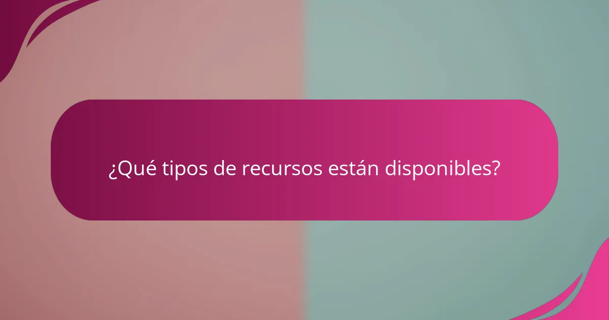¿Qué tipos de recursos están disponibles?